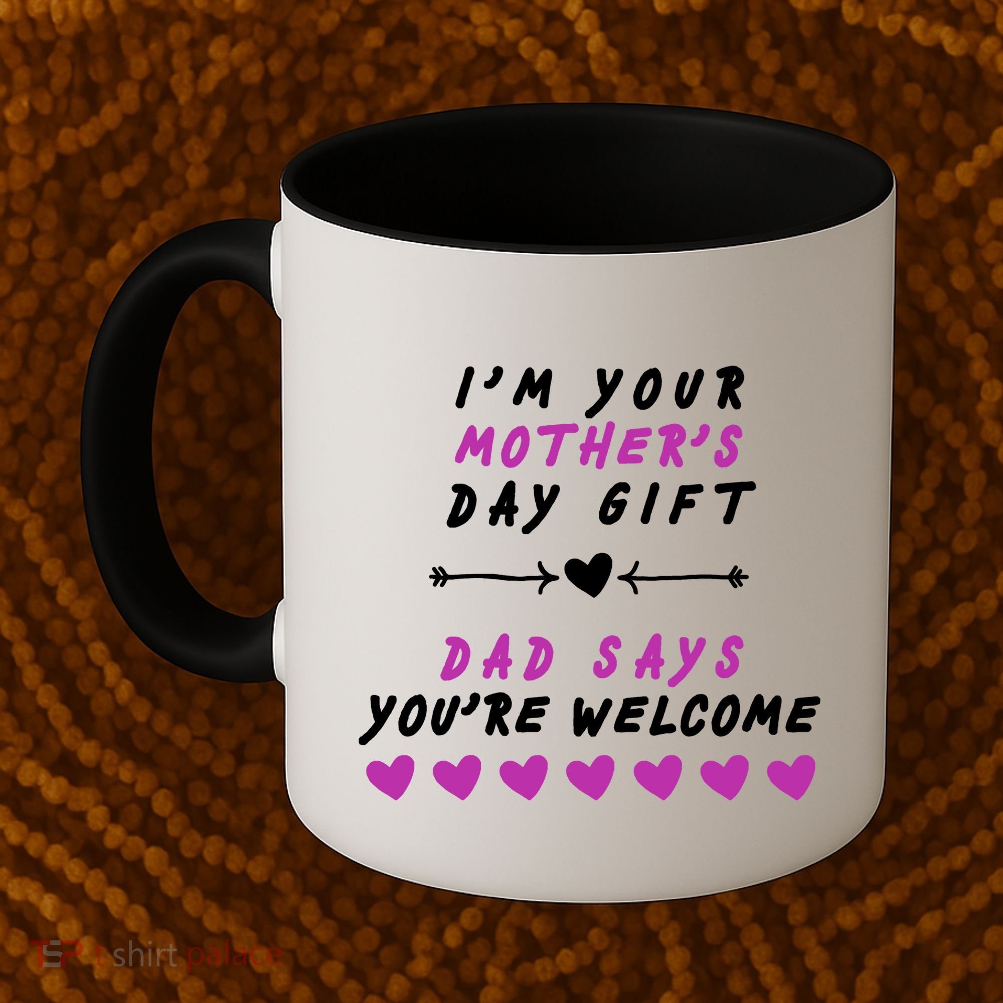 i'm Your Mothers Day Gift Dad Says Your Welcome Coffee Mug