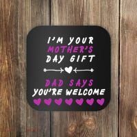i'm Your Mothers Day Gift Dad Says Your Welcome Coaster thumb 0