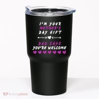 i'm Your Mothers Day Gift Dad Says Your Welcome Tumbler thumb 0