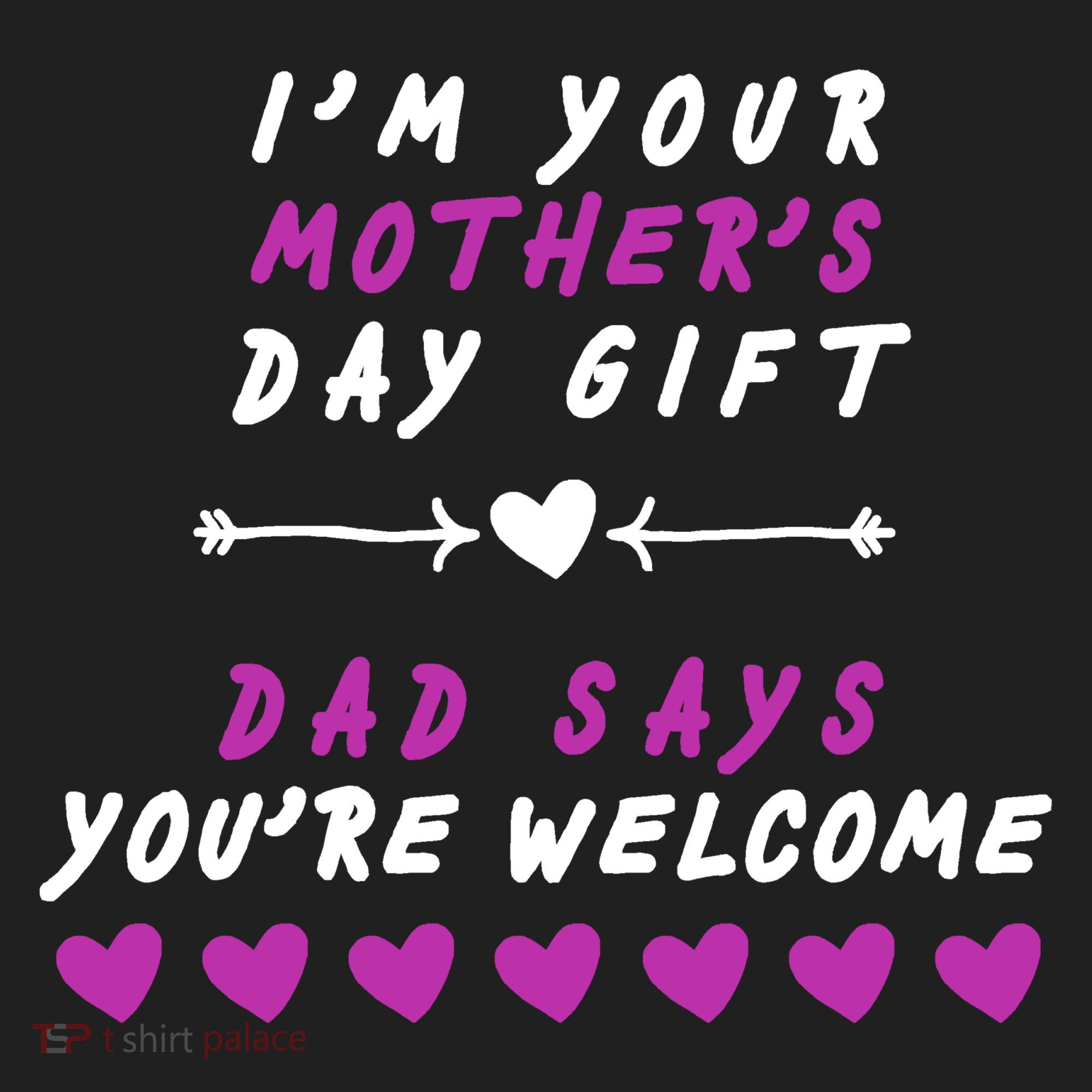 i'm Your Mothers Day Gift Dad Says Your Welcome Tumbler