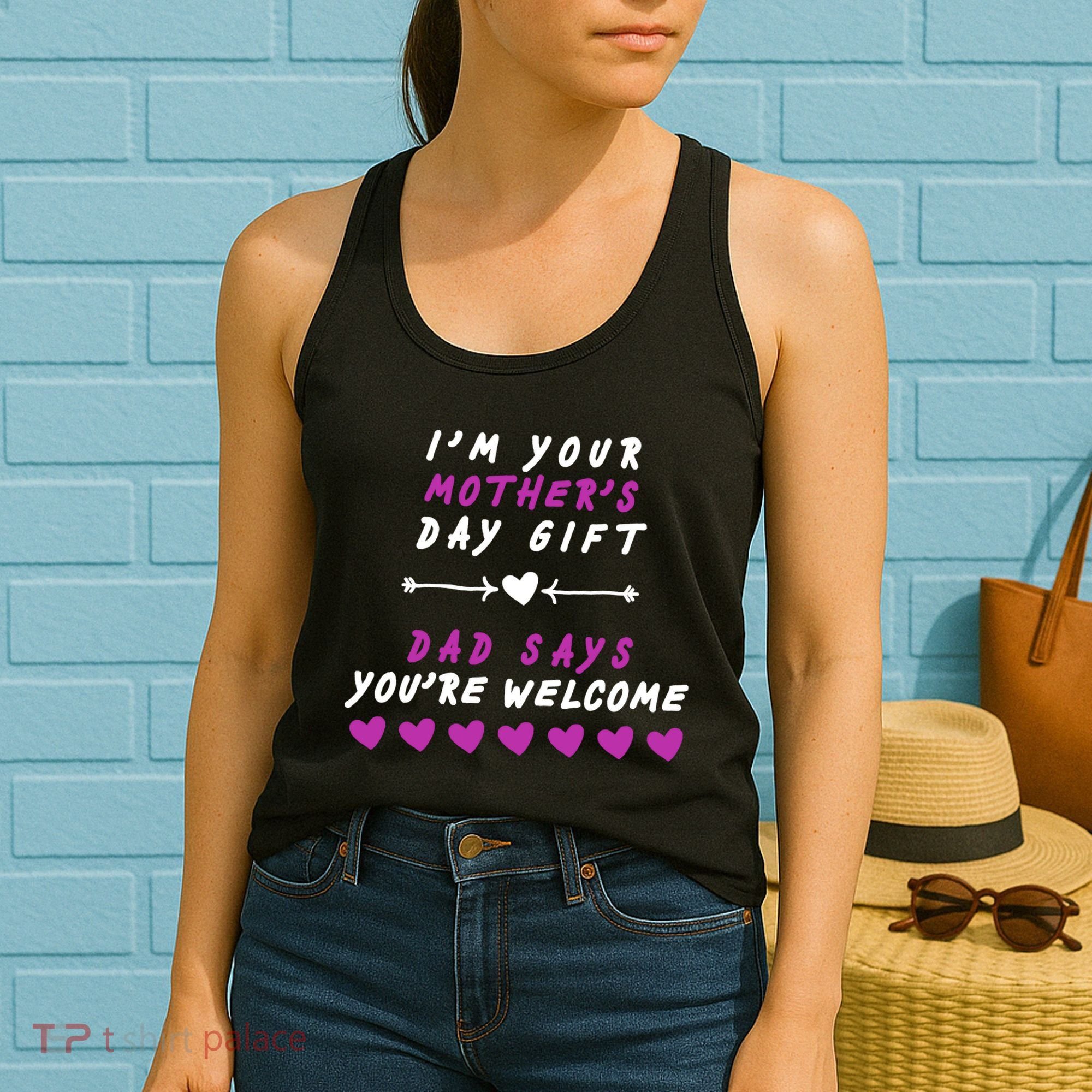 i'm Your Mothers Day Gift Dad Says Your Welcome Women's Tank Top