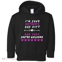 i'm Your Mothers Day Gift Dad Says Your Welcome Toddler Hoodie thumb 0