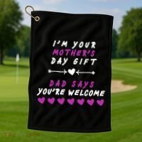 i'm Your Mothers Day Gift Dad Says Your Welcome Golf Towel thumb 1