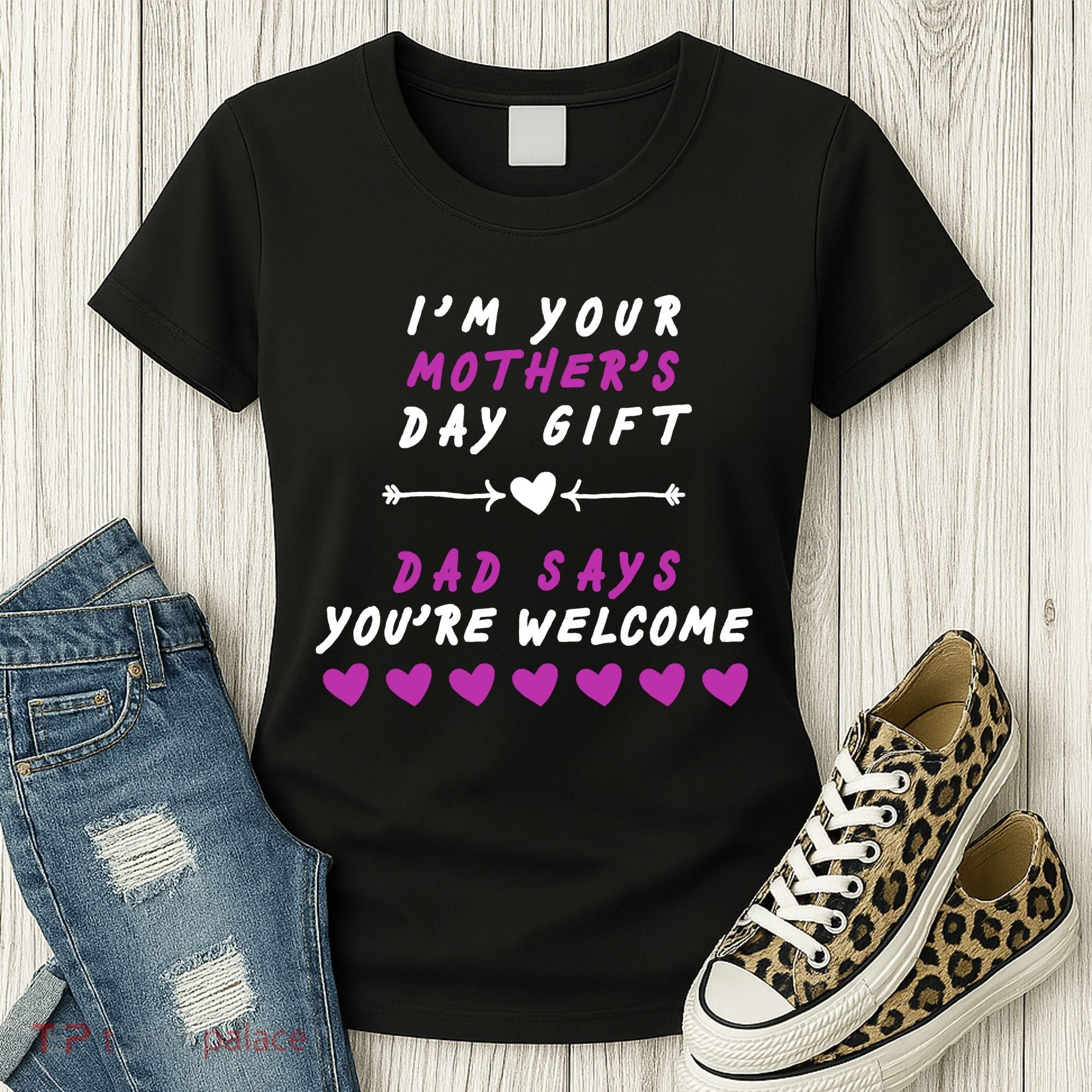i'm Your Mothers Day Gift Dad Says Your Welcome Women's T-Shirt