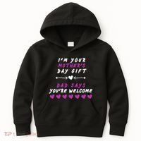 i'm Your Mothers Day Gift Dad Says Your Welcome Kids Hoodie thumb 0