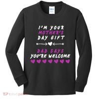 i'm Your Mothers Day Gift Dad Says Your Welcome Kids Long Sleeve Shirt thumb 0