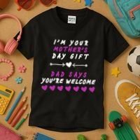 i'm Your Mothers Day Gift Dad Says Your Welcome Kids T-Shirt thumb 3