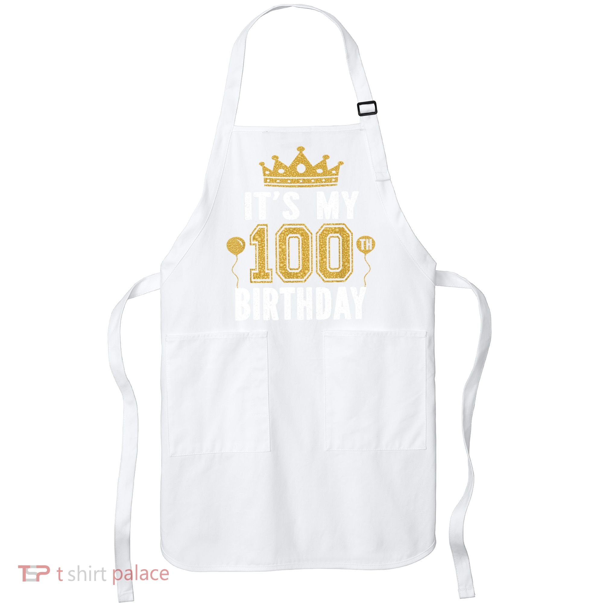 Its My 100th Birthday Gift For 100 Years Old Man And Woman Apron