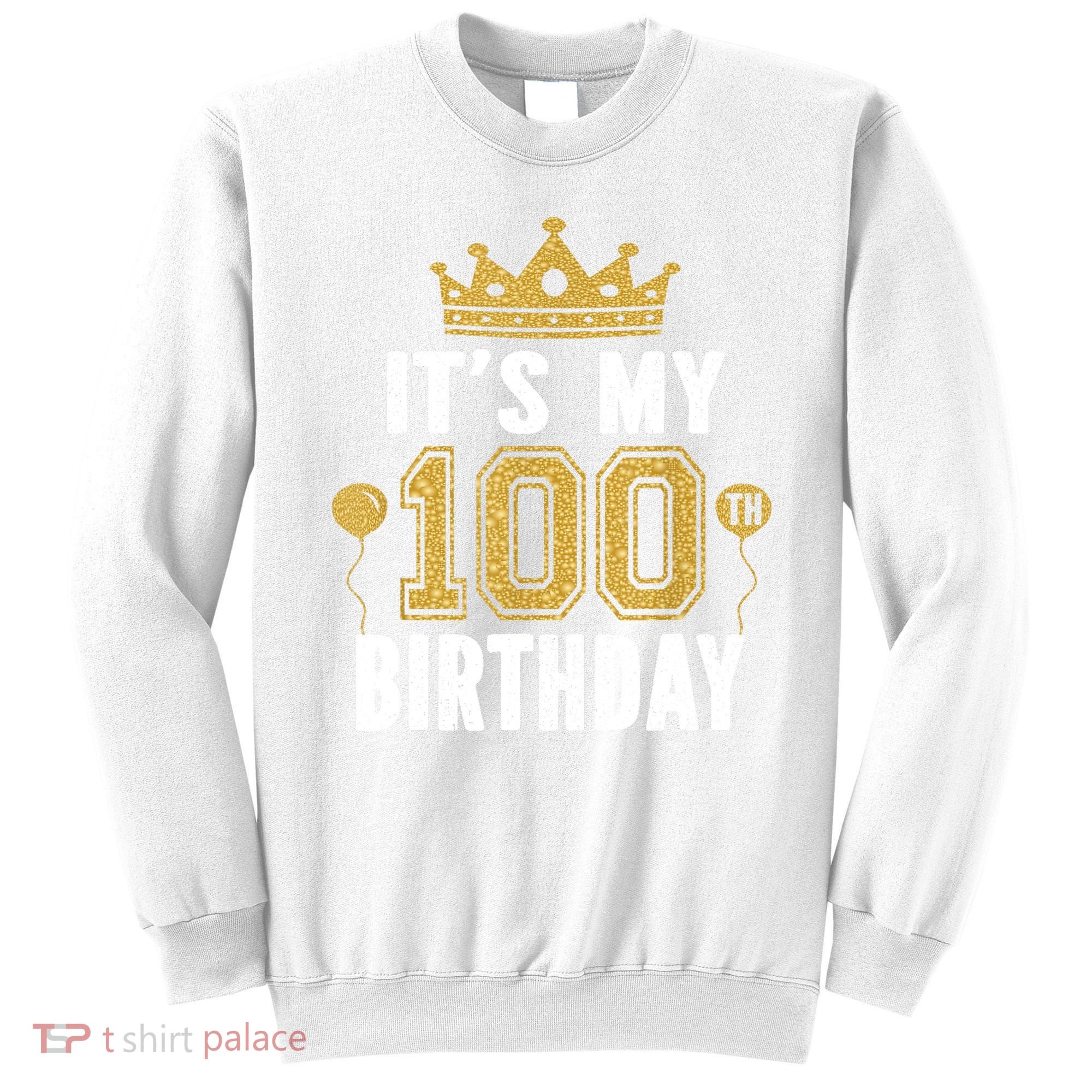 Its My 100th Birthday Gift For 100 Years Old Man And Woman Sweatshirt