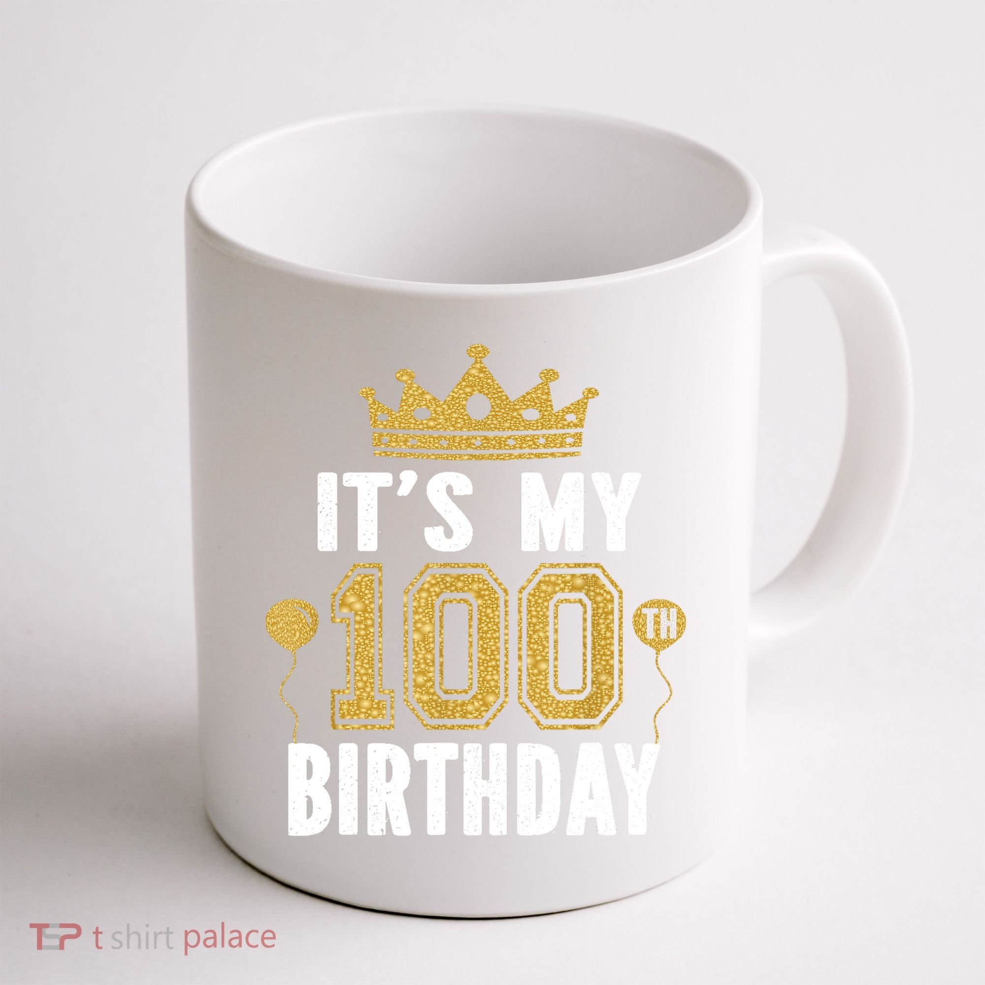 Its My 100th Birthday Gift For 100 Years Old Man And Woman Coffee Mug