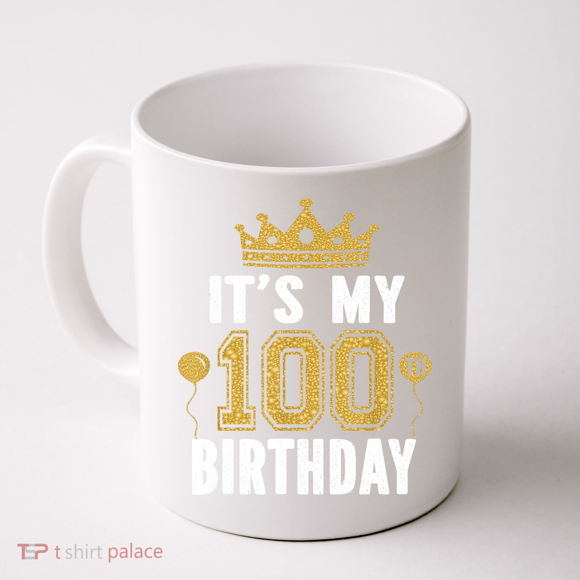 Its My 100th Birthday Gift For 100 Years Old Man And Woman Coffee Mug