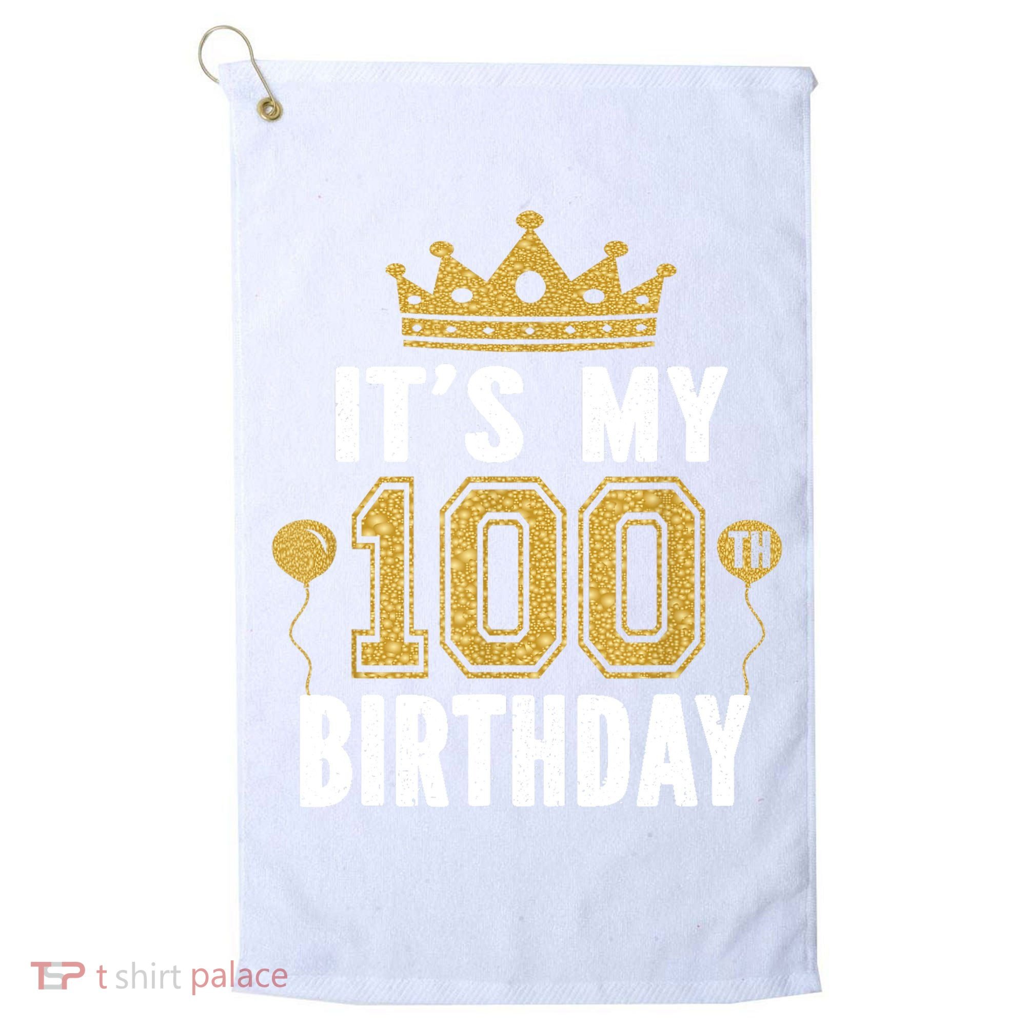 Its My 100th Birthday Gift For 100 Years Old Man And Woman Golf Towel