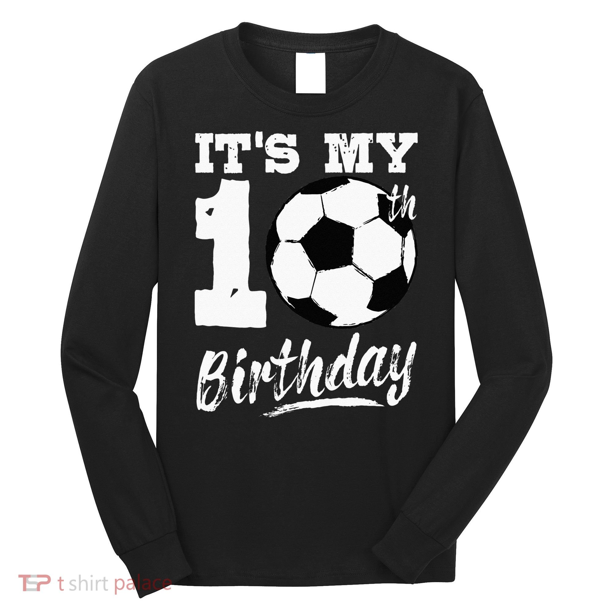 Its My 10th Birthday Soccer Player 10 Bday Party Team Long Sleeve Shirt