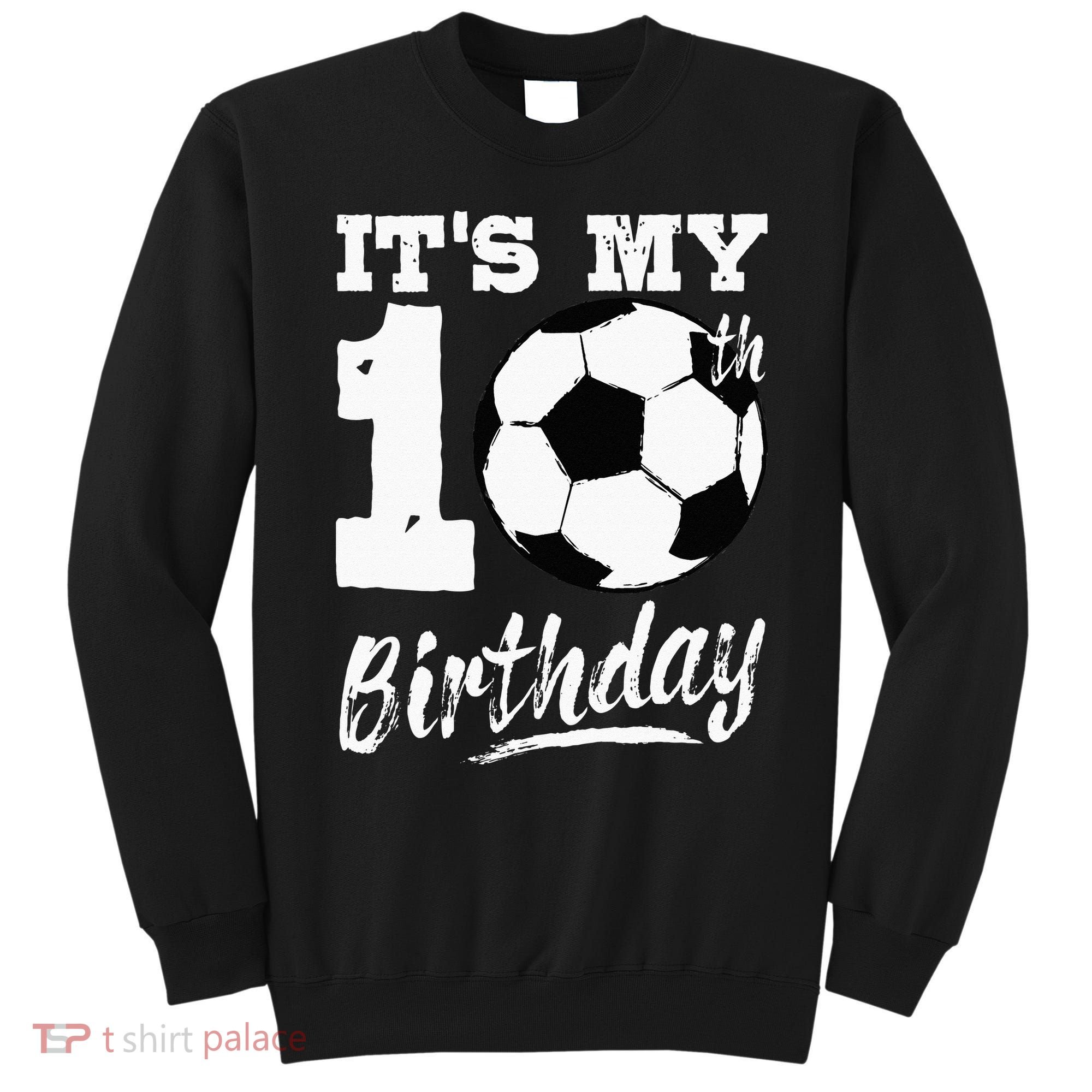 Its My 10th Birthday Soccer Player 10 Bday Party Team Sweatshirt