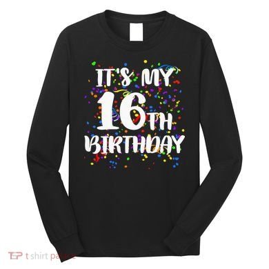 Its My 16th Birthday Long Sleeve Shirt