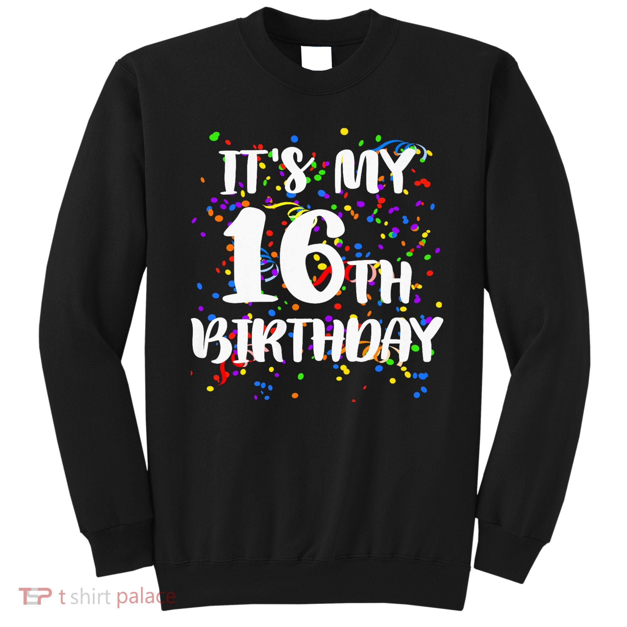 Its My 16th Birthday Sweatshirt
