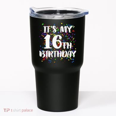 Its My 16th Birthday Tumbler