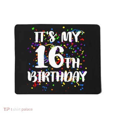 Its My 16th Birthday Mousepad