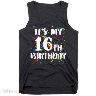 Its My 16th Birthday Tank Top