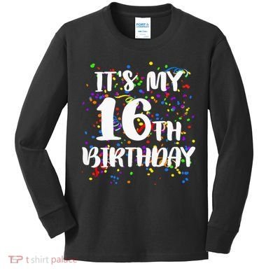 Its My 16th Birthday Kids Long Sleeve Shirt