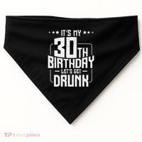 It's My 30th Birthday Let's Get Drunk Funny Beer Bday USA-Made Doggie Bandana thumb 0