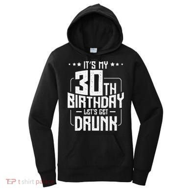It's My 30th Birthday Let's Get Drunk Funny Beer Bday Women's Hoodie