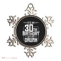 It's My 30th Birthday Let's Get Drunk Funny Beer Bday Ornament thumb 0