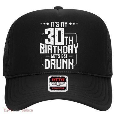 It's My 30th Birthday Let's Get Drunk Funny Beer Bday Hat