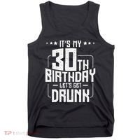 It's My 30th Birthday Let's Get Drunk Funny Beer Bday Tank Top thumb 0