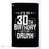It's My 30th Birthday Let's Get Drunk Funny Beer Bday Golf Towel thumb 0