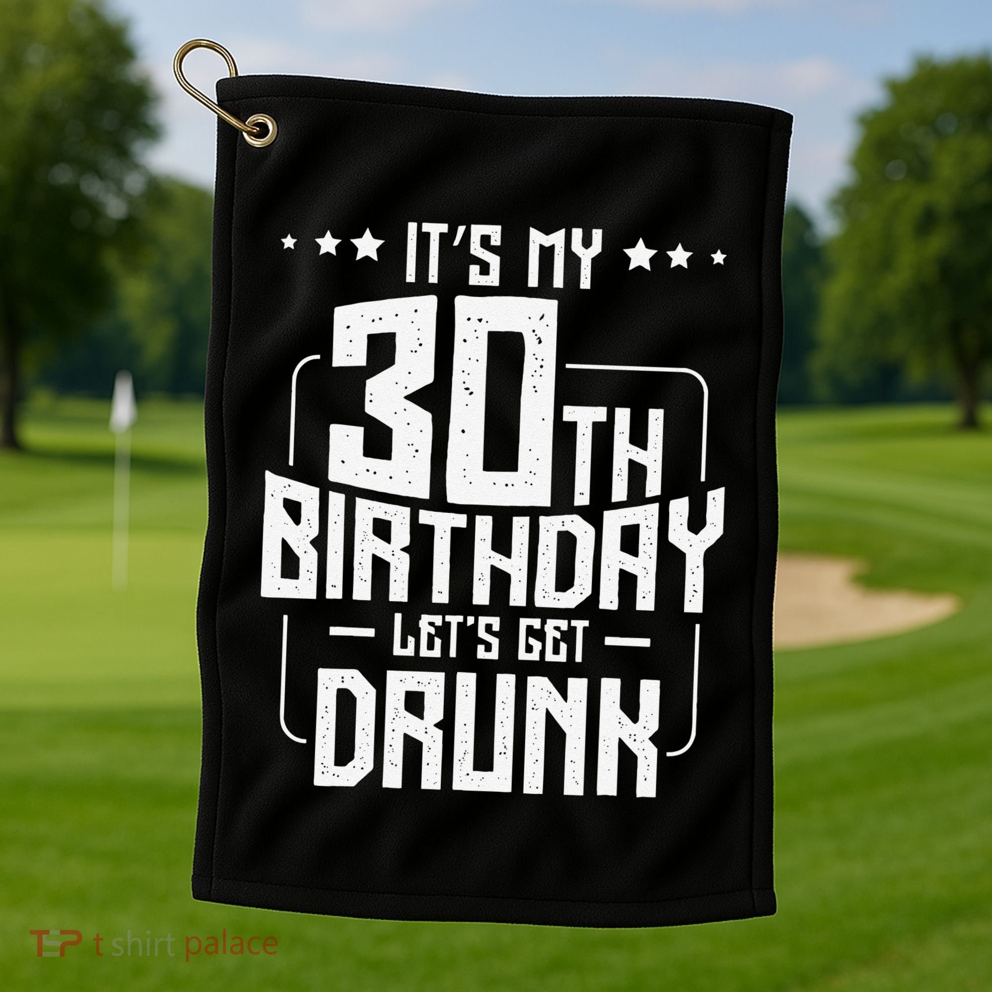 It's My 30th Birthday Let's Get Drunk Funny Beer Bday Golf Towel