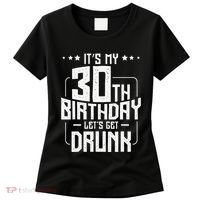It's My 30th Birthday Let's Get Drunk Funny Beer Bday Women's T-Shirt thumb 0