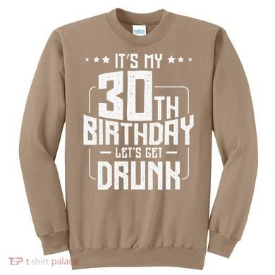 It's My 30th Birthday Let's Get Drunk Funny Beer Bday Sweatshirt