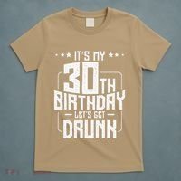 It's My 30th Birthday Let's Get Drunk Funny Beer Bday T-Shirt thumb 5