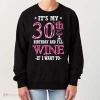 It's My 30th Birthday and I'll Wine If I Want To Women's Sweatshirt thumb 0