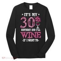 It's My 30th Birthday and I'll Wine If I Want To Long Sleeve Shirt thumb 0