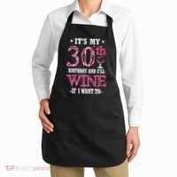 It's My 30th Birthday and I'll Wine If I Want To Apron thumb 2