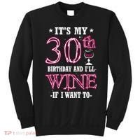 It's My 30th Birthday and I'll Wine If I Want To Sweatshirt thumb 0