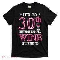 It's My 30th Birthday and I'll Wine If I Want To T-Shirt thumb 0