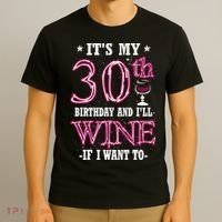 It's My 30th Birthday and I'll Wine If I Want To T-Shirt thumb 3