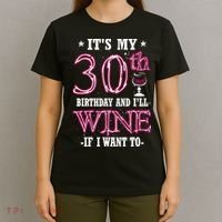 It's My 30th Birthday and I'll Wine If I Want To T-Shirt thumb 4
