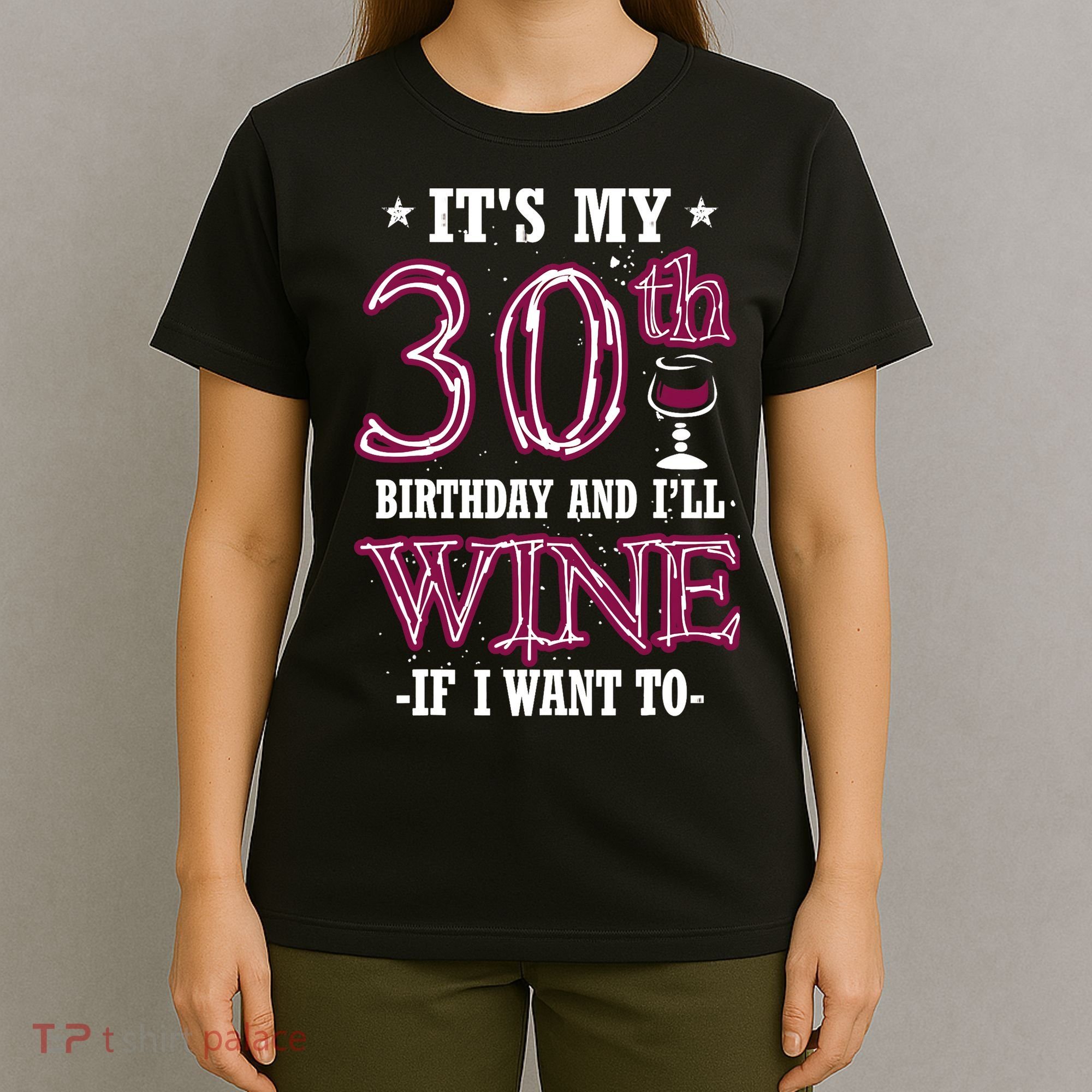 It's My 30th Birthday and I'll Wine If I Want To T-Shirt