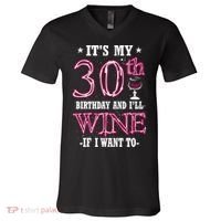 It's My 30th Birthday and I'll Wine If I Want To V-Neck T-Shirt thumb 0