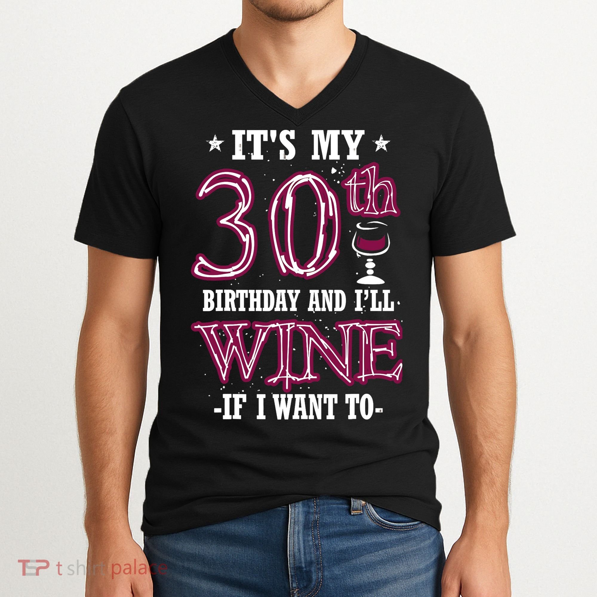 It's My 30th Birthday and I'll Wine If I Want To V-Neck T-Shirt