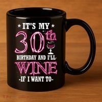 It's My 30th Birthday and I'll Wine If I Want To 11oz C Handle Ceramic Mug thumb 3