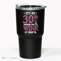 It's My 30th Birthday and I'll Wine If I Want To Tumbler thumb 0