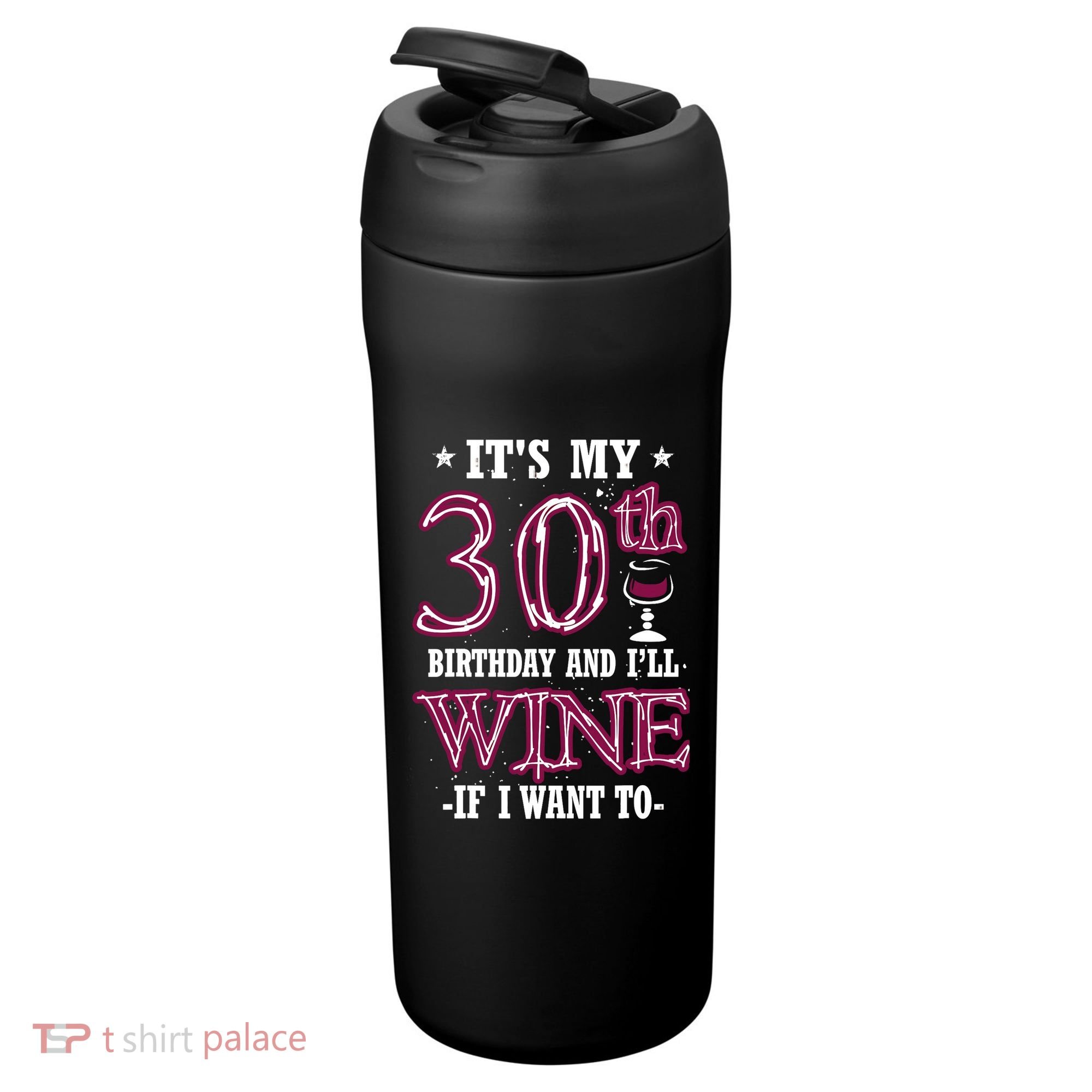It's My 30th Birthday and I'll Wine If I Want To 24oz Duet Stainless Steel Tumbler
