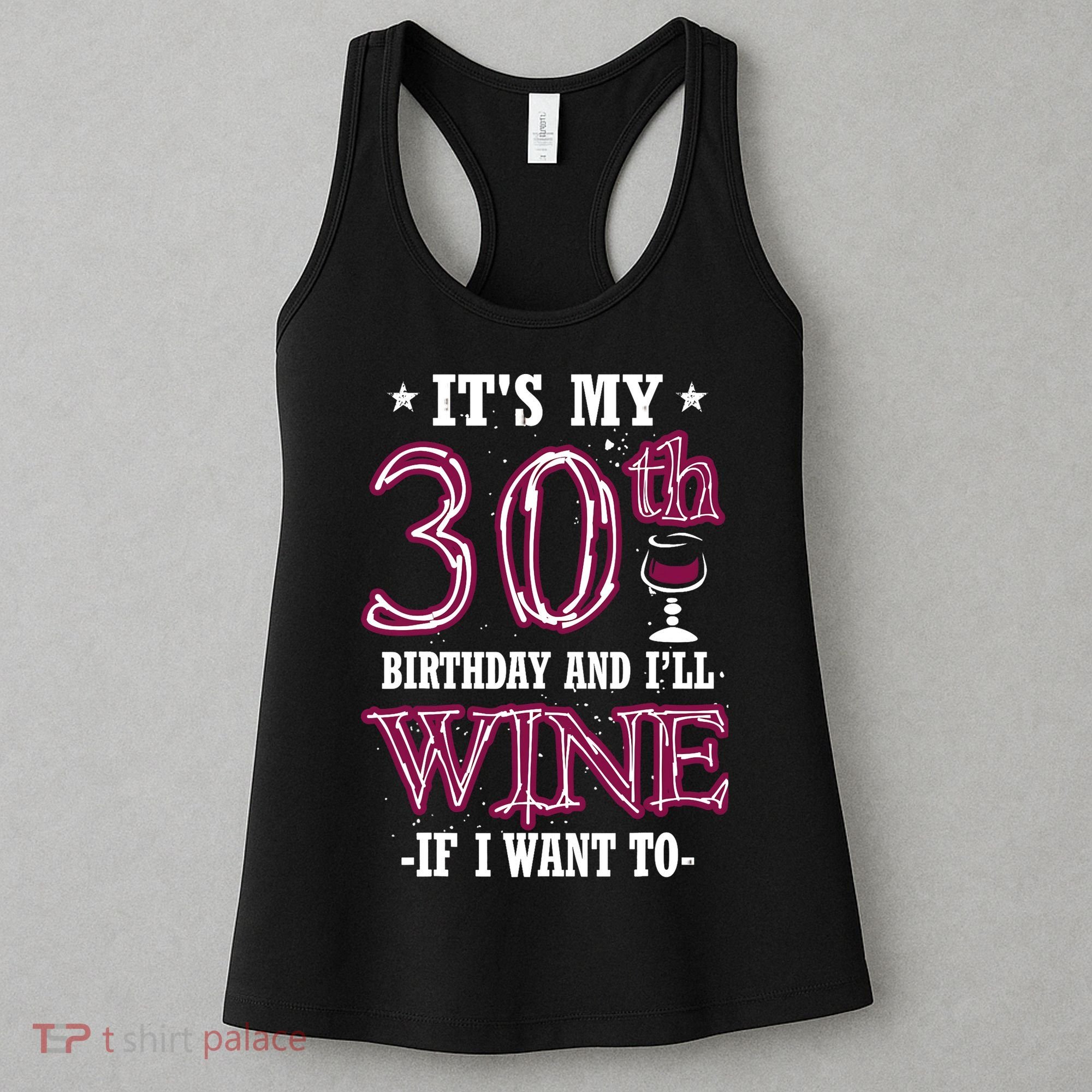 It's My 30th Birthday and I'll Wine If I Want To Women's Tank Top