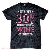It's My 30th Birthday and I'll Wine If I Want To Tie-Dye T-Shirt thumb 0