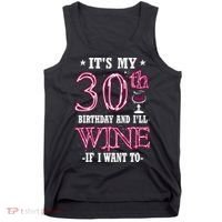 It's My 30th Birthday and I'll Wine If I Want To Tank Top thumb 0